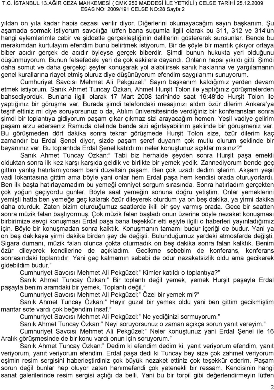 Bende bu merakımdan kurtulayım efendim bunu belirtmek istiyorum. Bir de şöyle bir mantık çıkıyor ortaya biber acıdır gerçek de acıdır öyleyse gerçek biberdir.