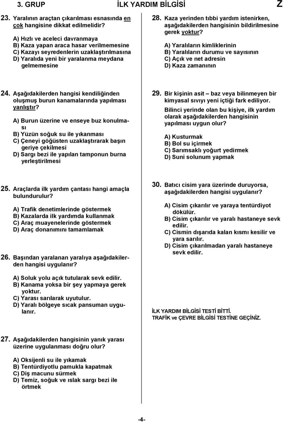 Kaza yerinden tıbbi yardım istenirken, aşağıdakilerden hangisinin bildirilmesine gerek yoktur?