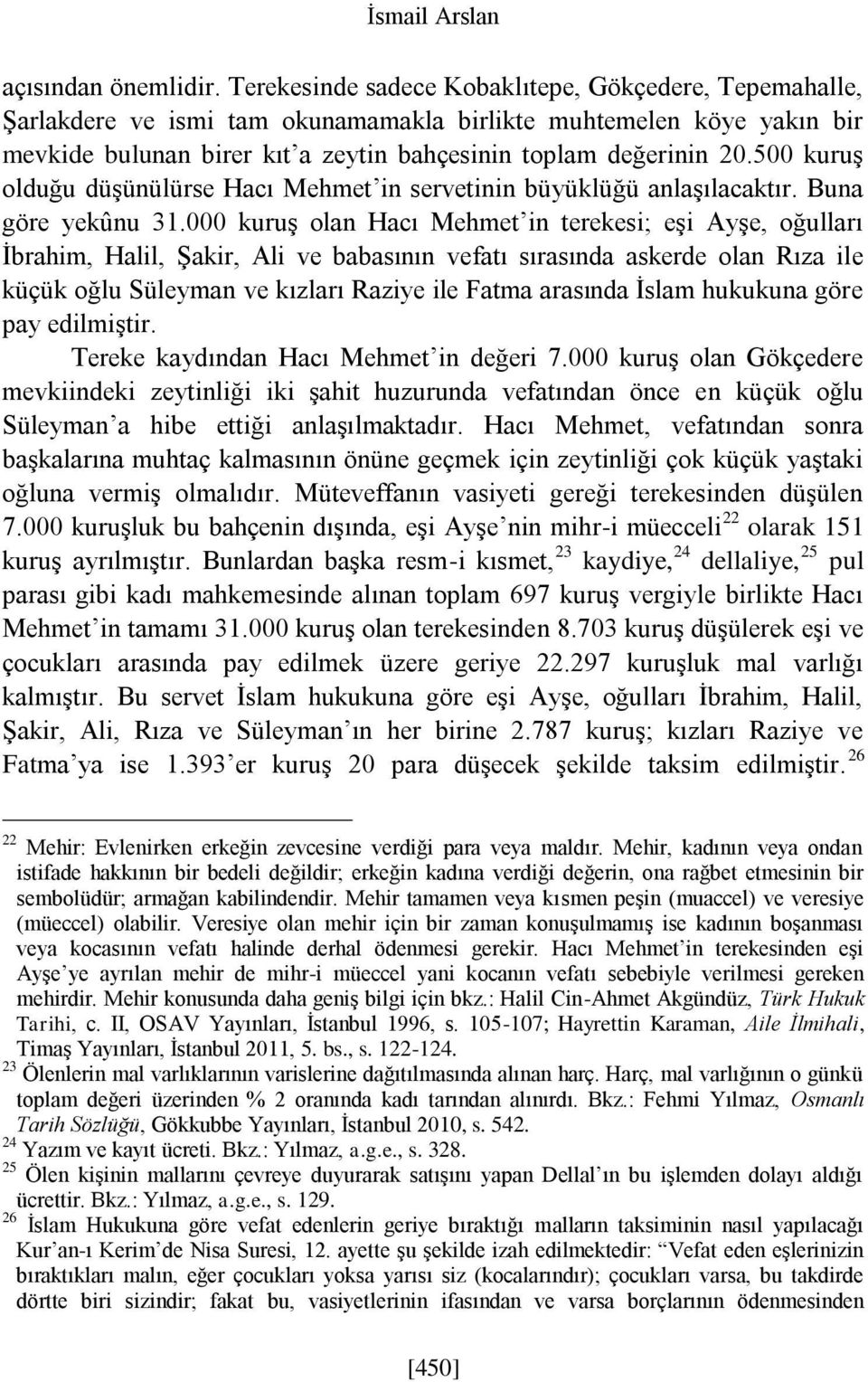 500 kuruş olduğu düşünülürse Hacı Mehmet in servetinin büyüklüğü anlaşılacaktır. Buna göre yekûnu 31.