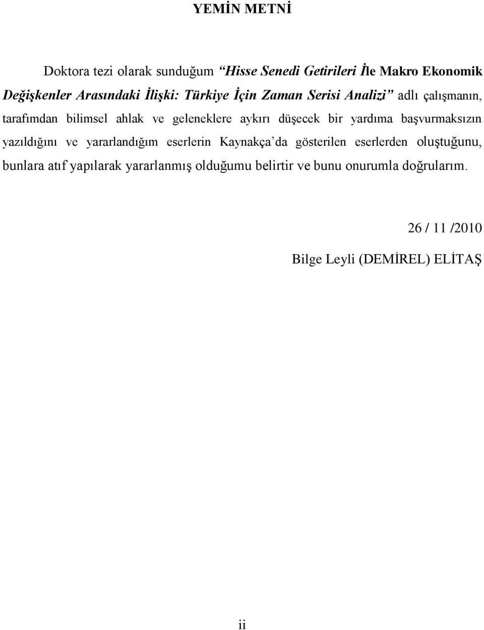 yardıma baģvurmaksızın yazıldığını ve yararlandığım eserlerin Kaynakça da gösterilen eserlerden oluģtuğunu, bunlara