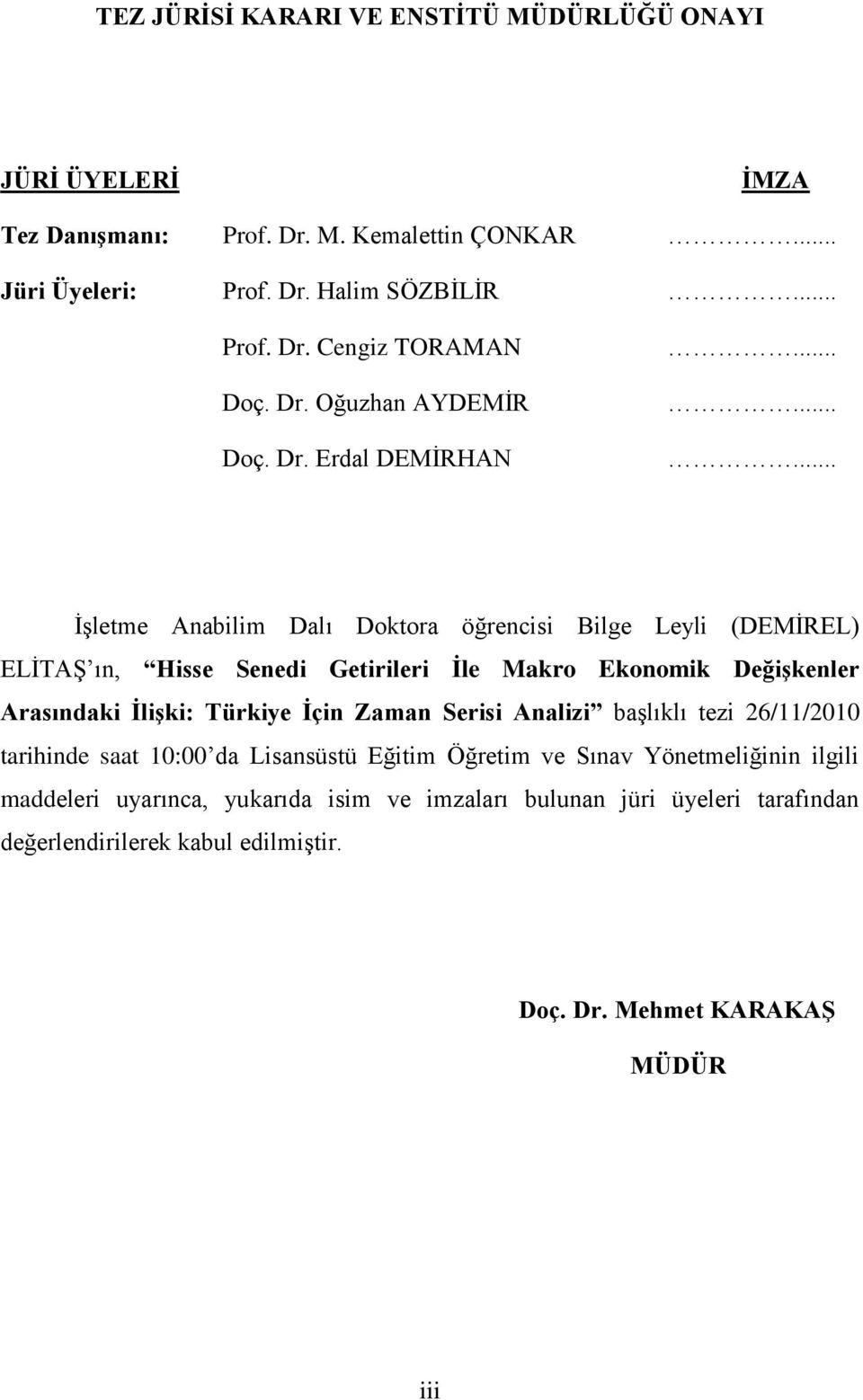 ........ ĠĢletme Anabilim Dalı Doktora öğrencisi Bilge Leyli (DEMĠREL) ELĠTAġ ın, Hisse Senedi Getirileri Ġle Makro Ekonomik DeğiĢkenler Arasındaki ĠliĢki: Türkiye