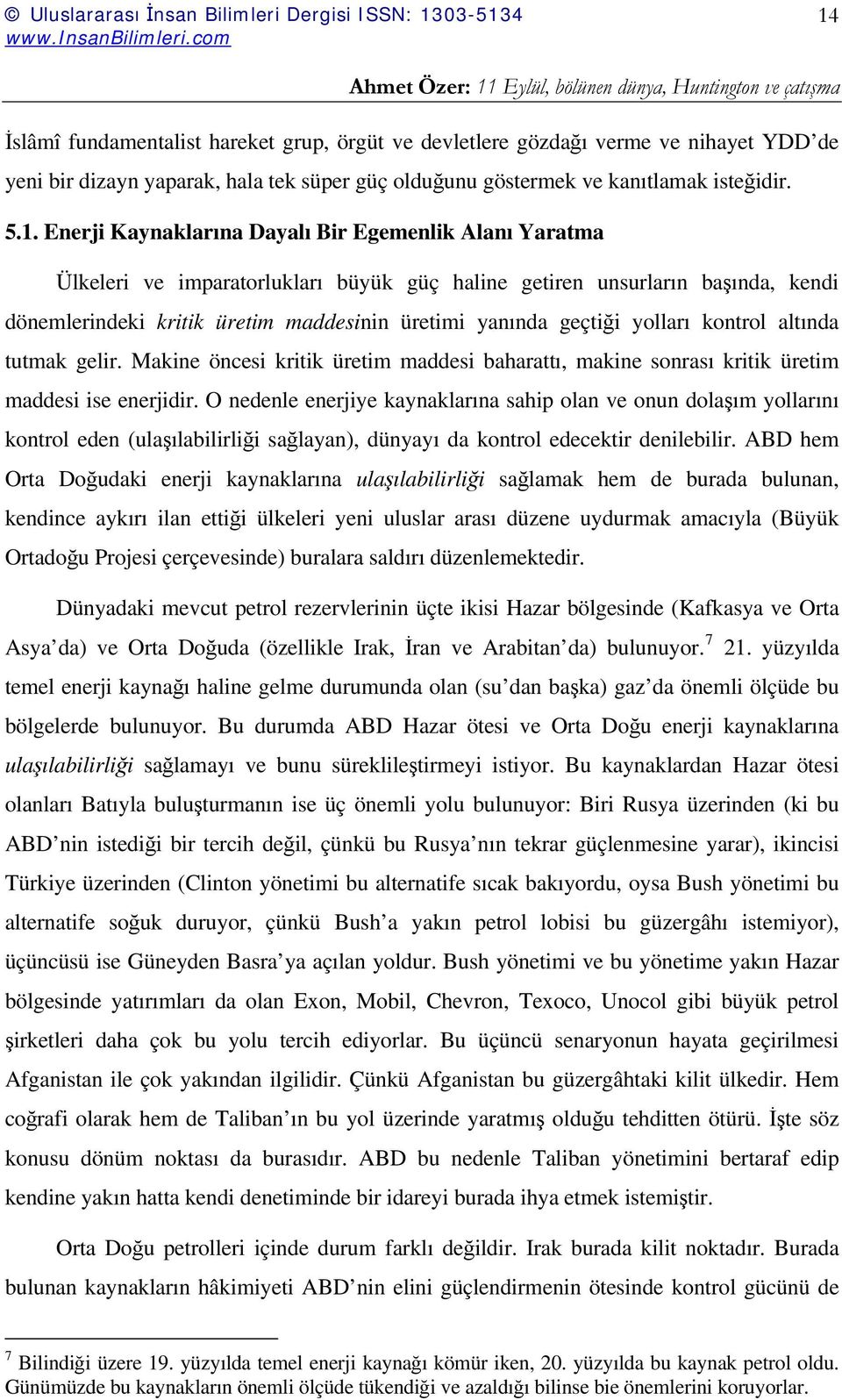 kontrol altında tutmak gelir. Makine öncesi kritik üretim maddesi baharattı, makine sonrası kritik üretim maddesi ise enerjidir.