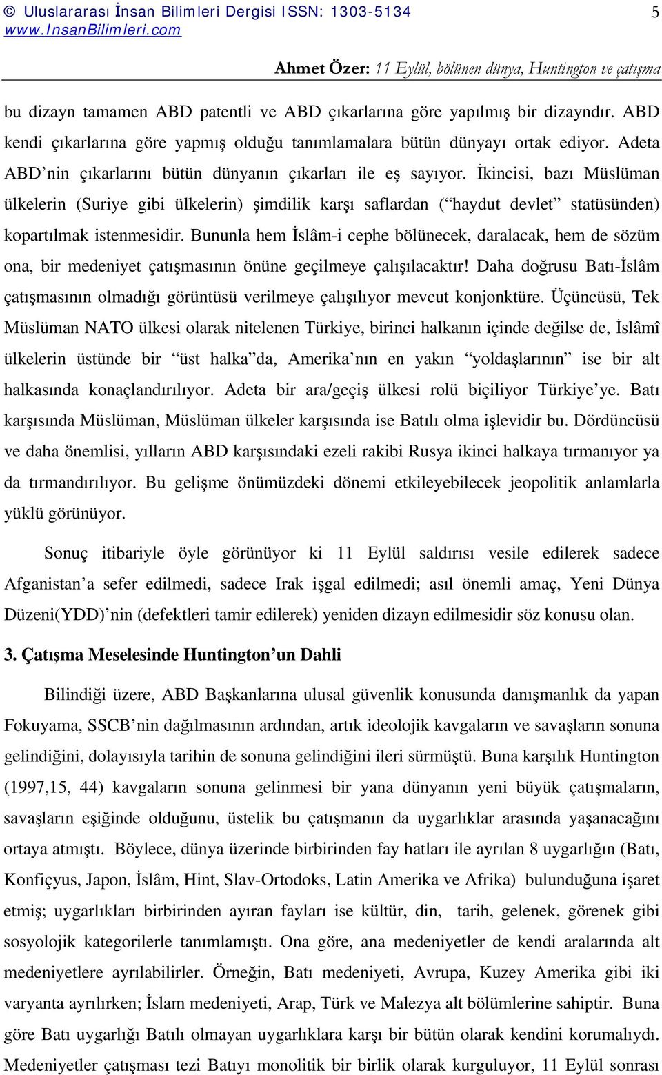 İkincisi, bazı Müslüman ülkelerin (Suriye gibi ülkelerin) şimdilik karşı saflardan ( haydut devlet statüsünden) kopartılmak istenmesidir.