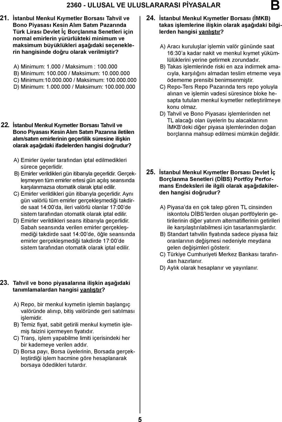 aşağıdaki seçeneklerin hangisinde doğru olarak verilmiştir? A) Minimum: 1.000 / Maksimum : 100.000 ) Minimum: 100.000 / Maksimum: 10.000.000 C) Minimum:10.000.000 / Maksimum: 100.000.000 D) Minimum: 1.