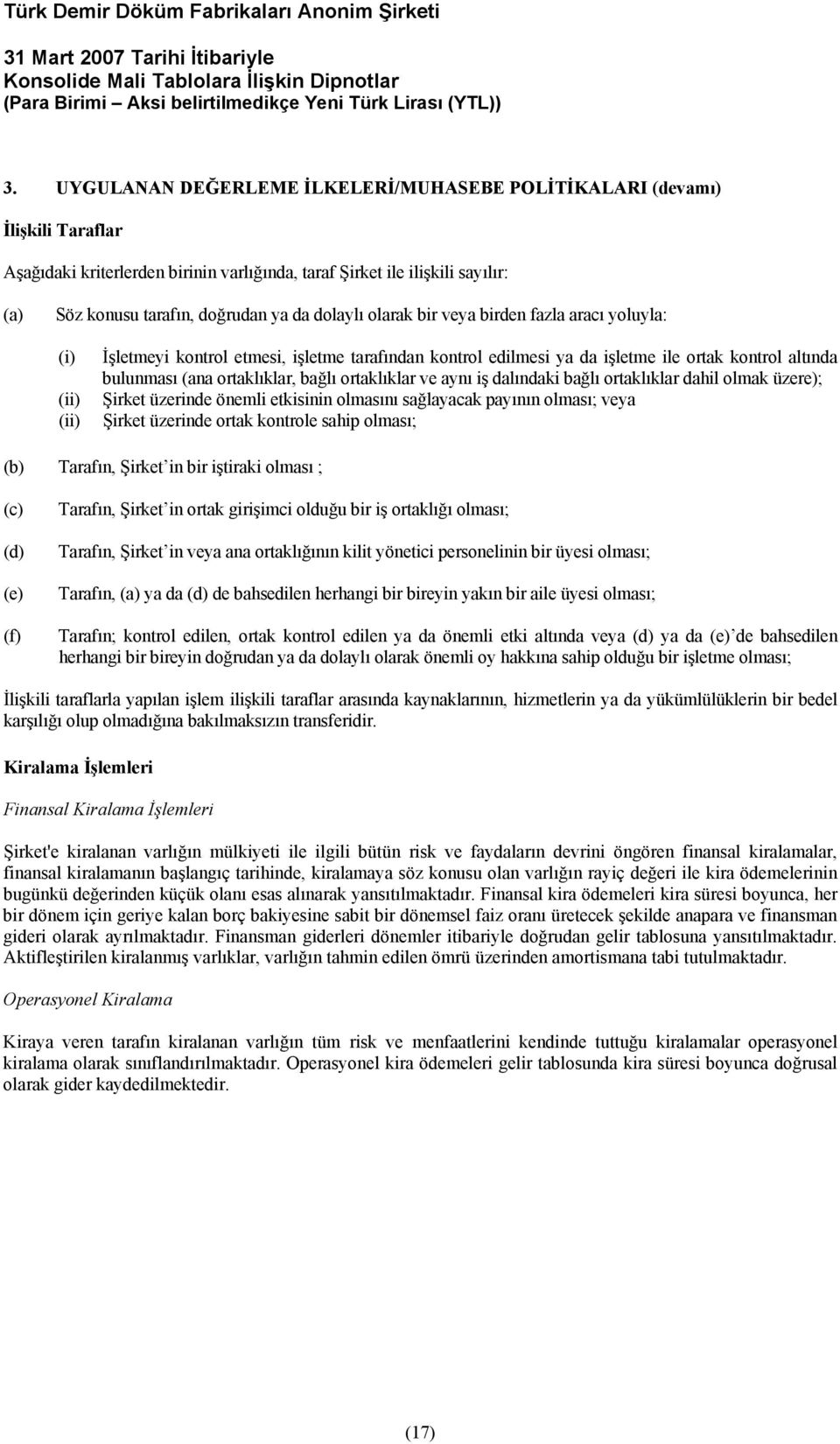 bağlı ortaklıklar ve aynı iş dalındaki bağlı ortaklıklar dahil olmak üzere); Şirket üzerinde önemli etkisinin olmasını sağlayacak payının olması; veya Şirket üzerinde ortak kontrole sahip olması; (b)