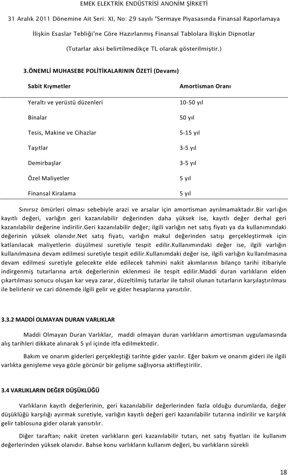 bir varl ığın kayıtlı değeri, varlığın geri kazanılabilir değerinden daha yüksek ise, kayıtlı değer derhal geri kazanılabilir değerine indirilir.