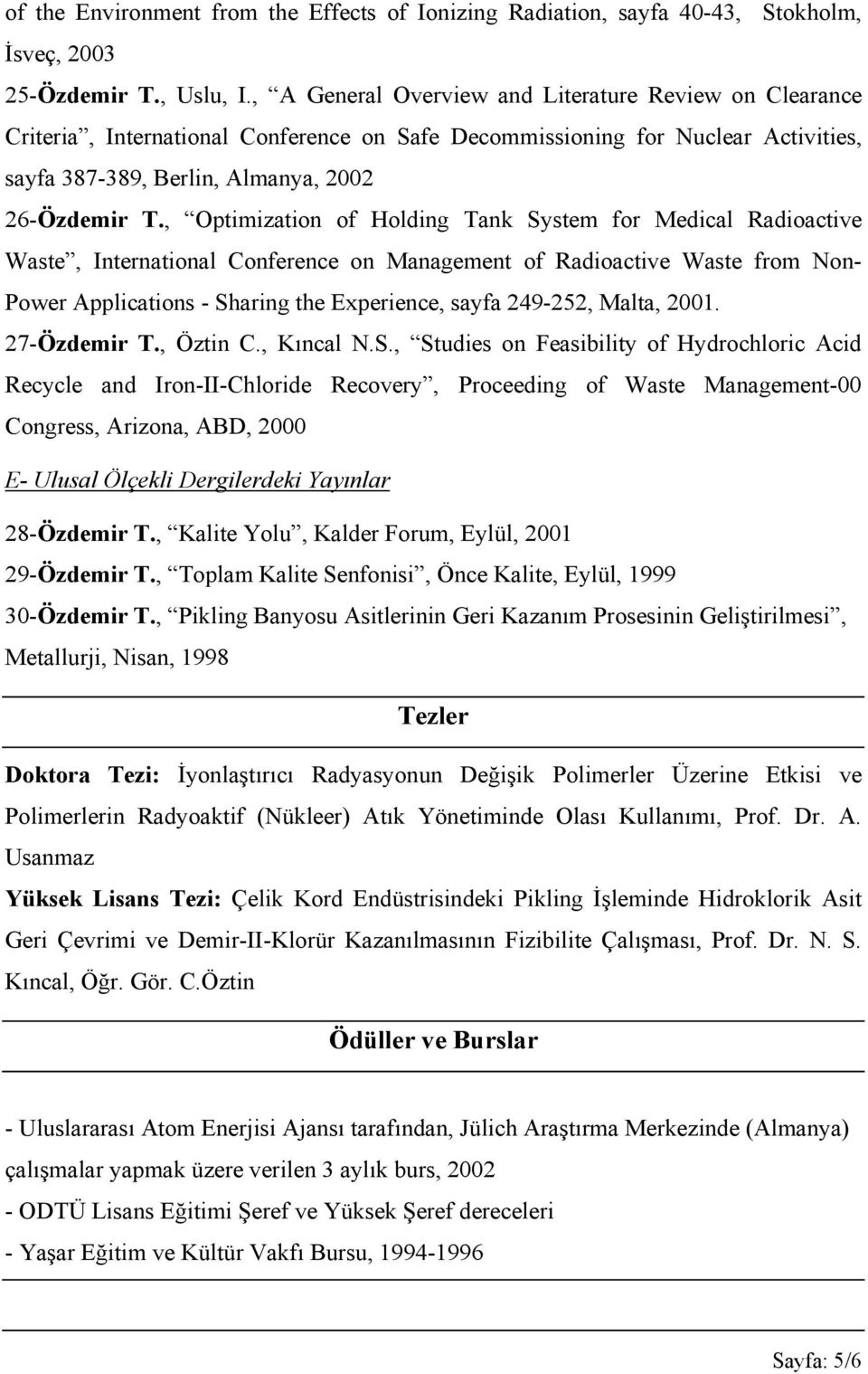 , Optimization of Holding Tank System for Medical Radioactive Waste, International Conference on Management of Radioactive Waste from Non- Power Applications - Sharing the Experience, sayfa 249-252,