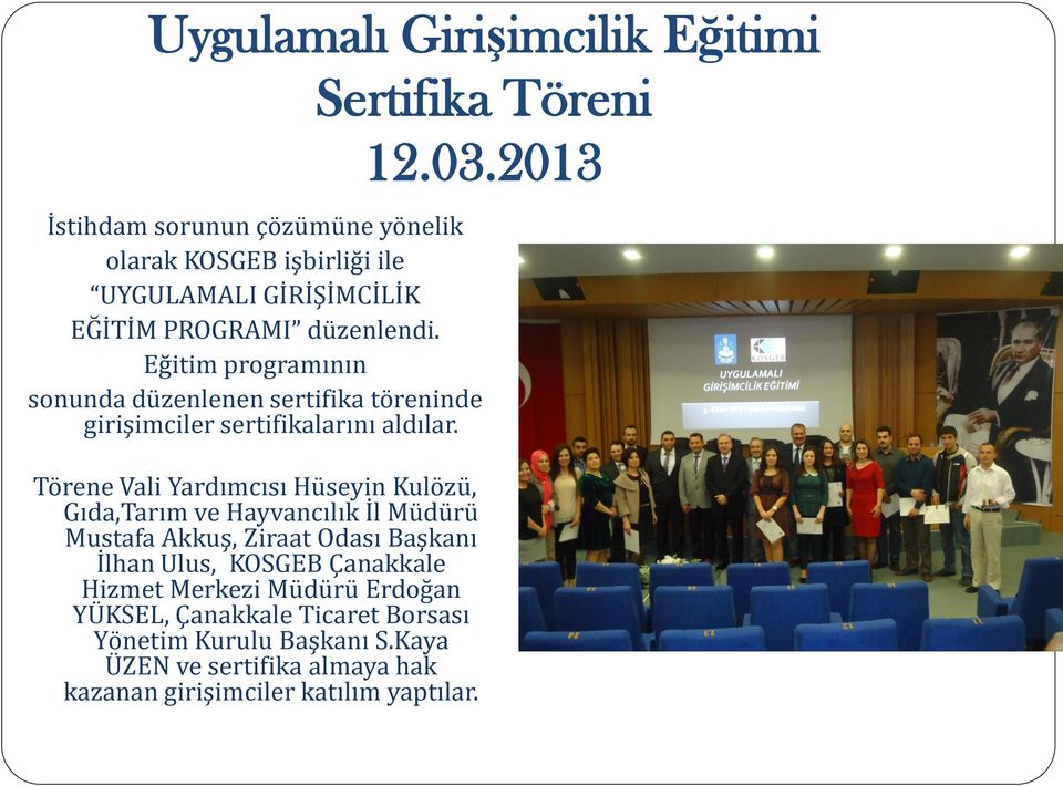 Eğitim programının sonunda düzenlenen sertifika töreninde girişimciler sertifikalarını aldılar.