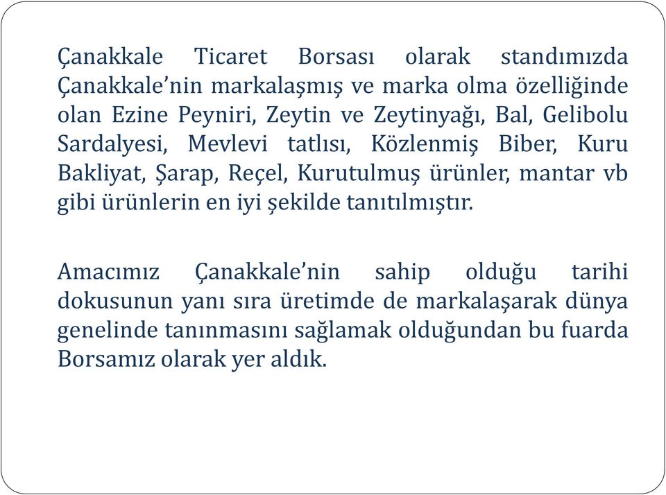 Kurutulmuş ürünler, mantar vb gibi ürünlerin en iyi şekilde tanıtılmıştır.