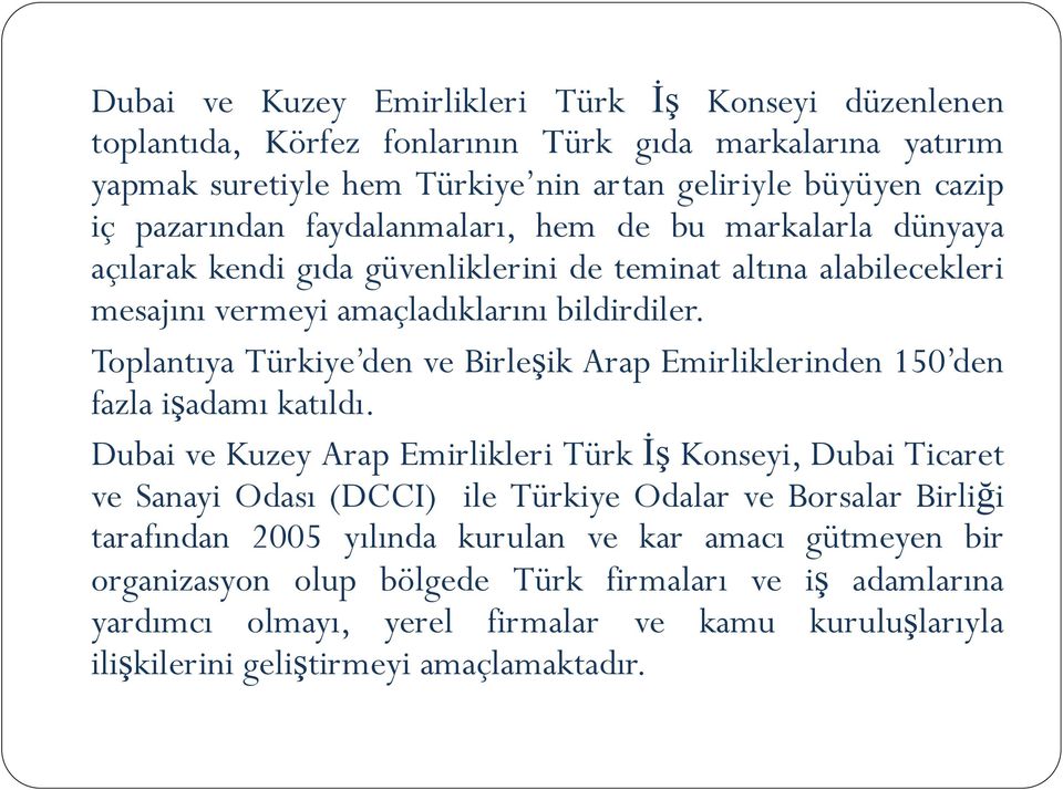 Toplantıya Türkiye den ve Birleşik Arap Emirliklerinden 150 den fazla işadamı katıldı.