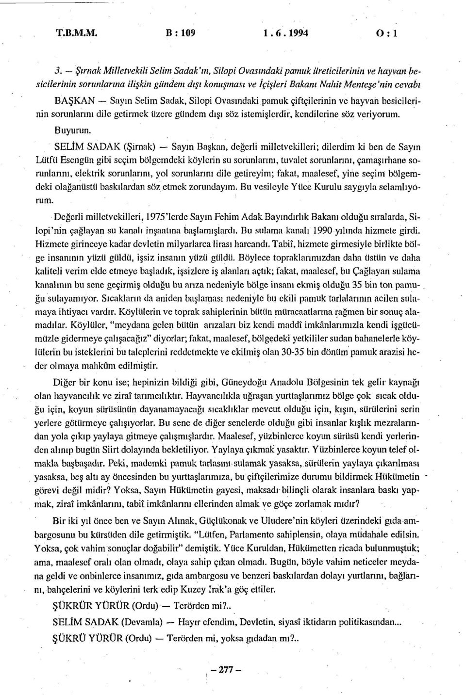 Selim Sadak, Silopi Ovasındaki pamuk çiftçilerinin ve hayvan besicilerinin sorunlarını dile getirmek üzere gündem dışı söz istemişlerdir, kendilerine söz veriyorum. Buyurun.