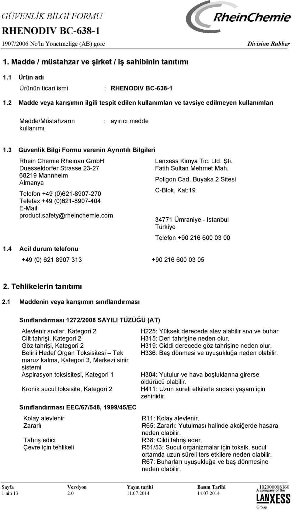 3 Güvenlik Bilgi Formu verenin Ayrıntılı Bilgileri Rhein Chemie Rheinau GmbH Duesseldorfer Strasse 23-27 68219 Mannheim Almanya Telefon +49 (0)621-8907-270 Telefax +49 (0)621-8907-404 E-Mail product.