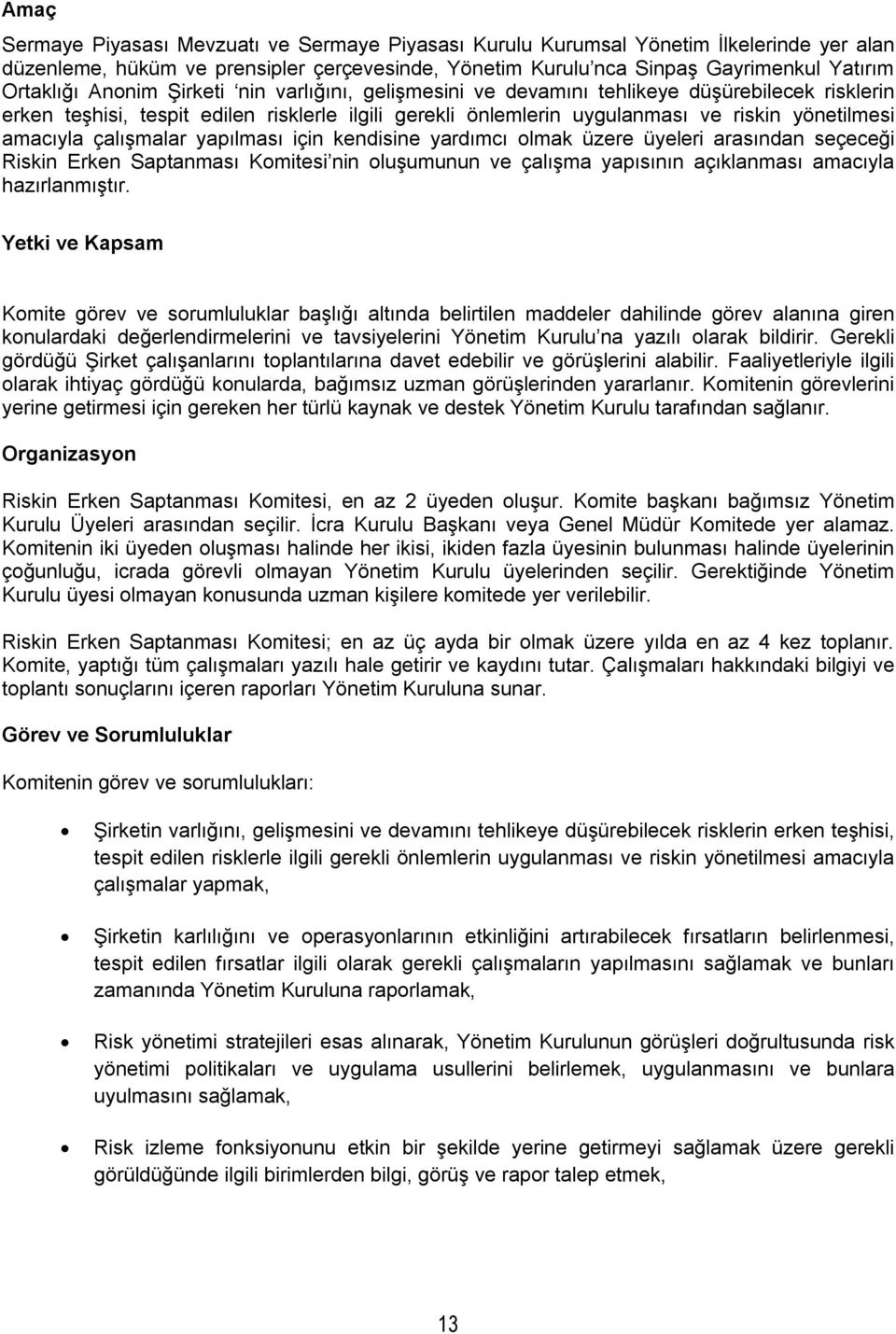 çalışmalar yapılması için kendisine yardımcı olmak üzere üyeleri arasından seçeceği Riskin Erken Saptanması Komitesi nin oluşumunun ve çalışma yapısının açıklanması amacıyla hazırlanmıştır.