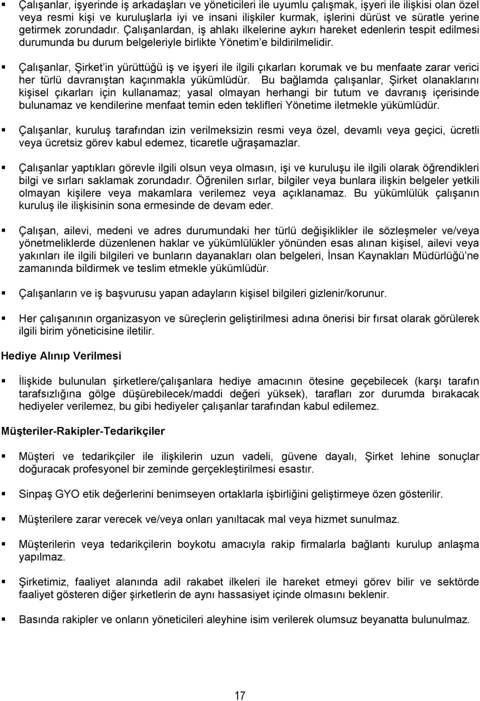 Çalışanlar, Şirket in yürüttüğü iş ve işyeri ile ilgili çıkarları korumak ve bu menfaate zarar verici her türlü davranıştan kaçınmakla yükümlüdür.