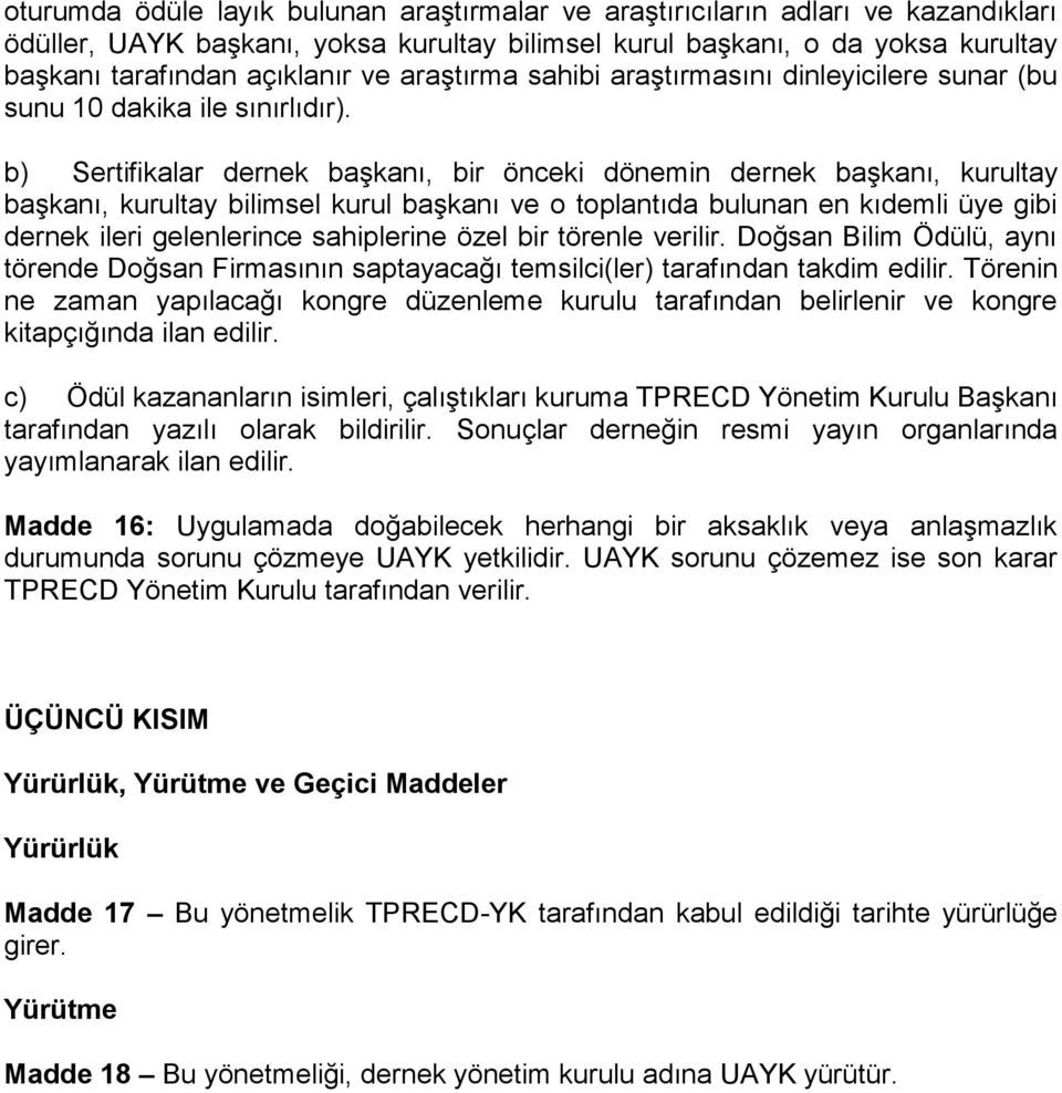 b) Sertifikalar dernek başkanı, bir önceki dönemin dernek başkanı, kurultay başkanı, kurultay bilimsel kurul başkanı ve o toplantıda bulunan en kıdemli üye gibi dernek ileri gelenlerince sahiplerine