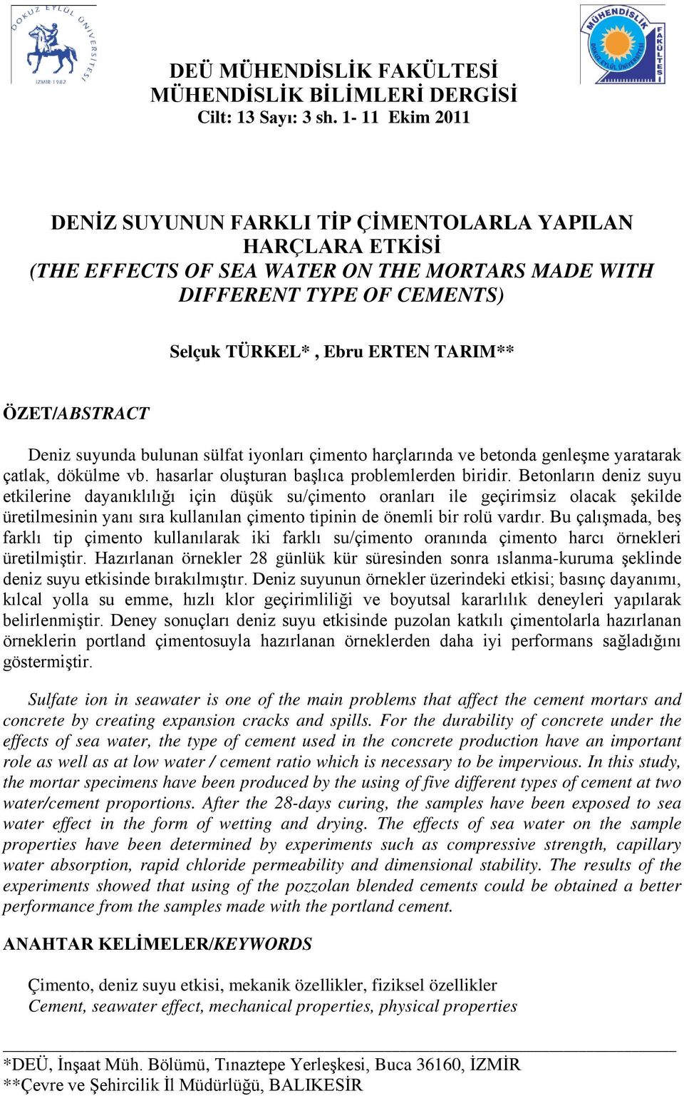 ÖZET/ABSTRACT Deniz suyunda bulunan sülfat iyonları çimento harçlarında ve betonda genleşme yaratarak çatlak, dökülme vb. hasarlar oluşturan başlıca problemlerden biridir.