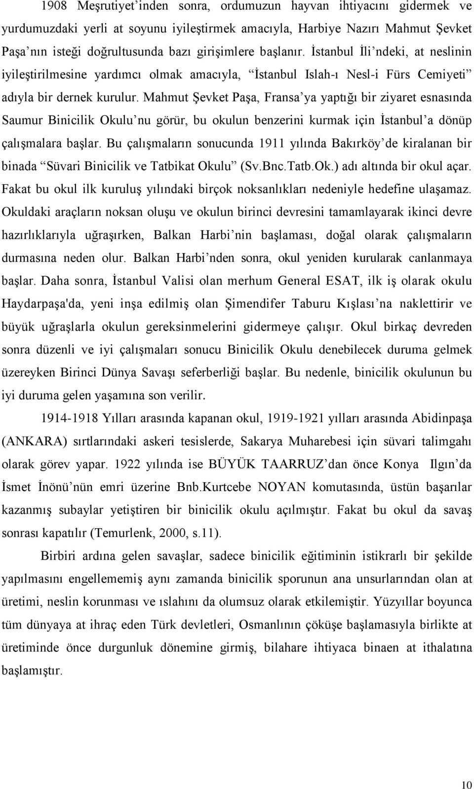 Mahmut Şevket Paşa, Fransa ya yaptığı bir ziyaret esnasında Saumur Binicilik Okulu nu görür, bu okulun benzerini kurmak için İstanbul a dönüp çalışmalara başlar.