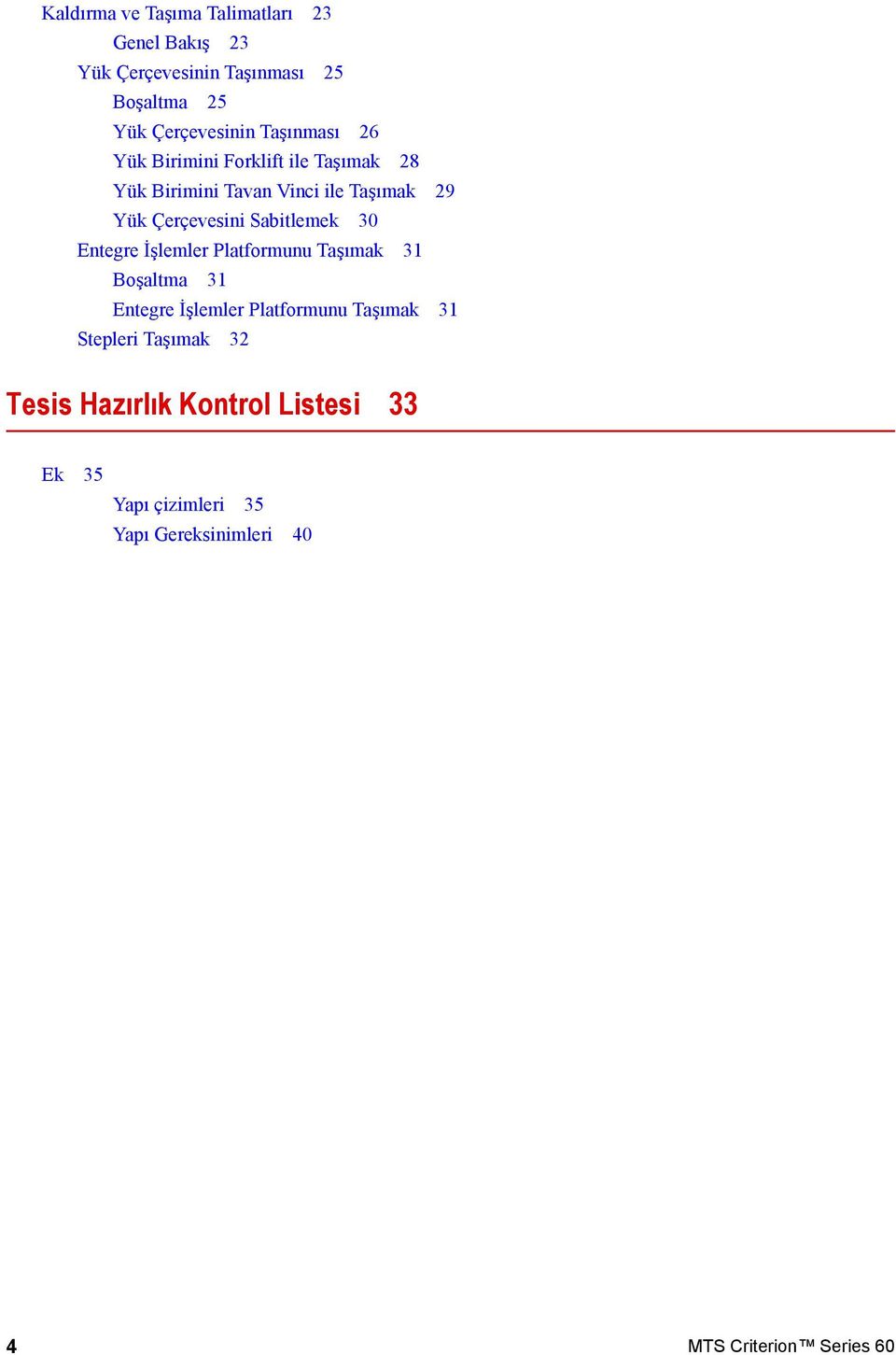 Sabitlemek 30 Entegre İşlemler Platformunu Taşımak 31 Boşaltma 31 Entegre İşlemler Platformunu Taşımak 31