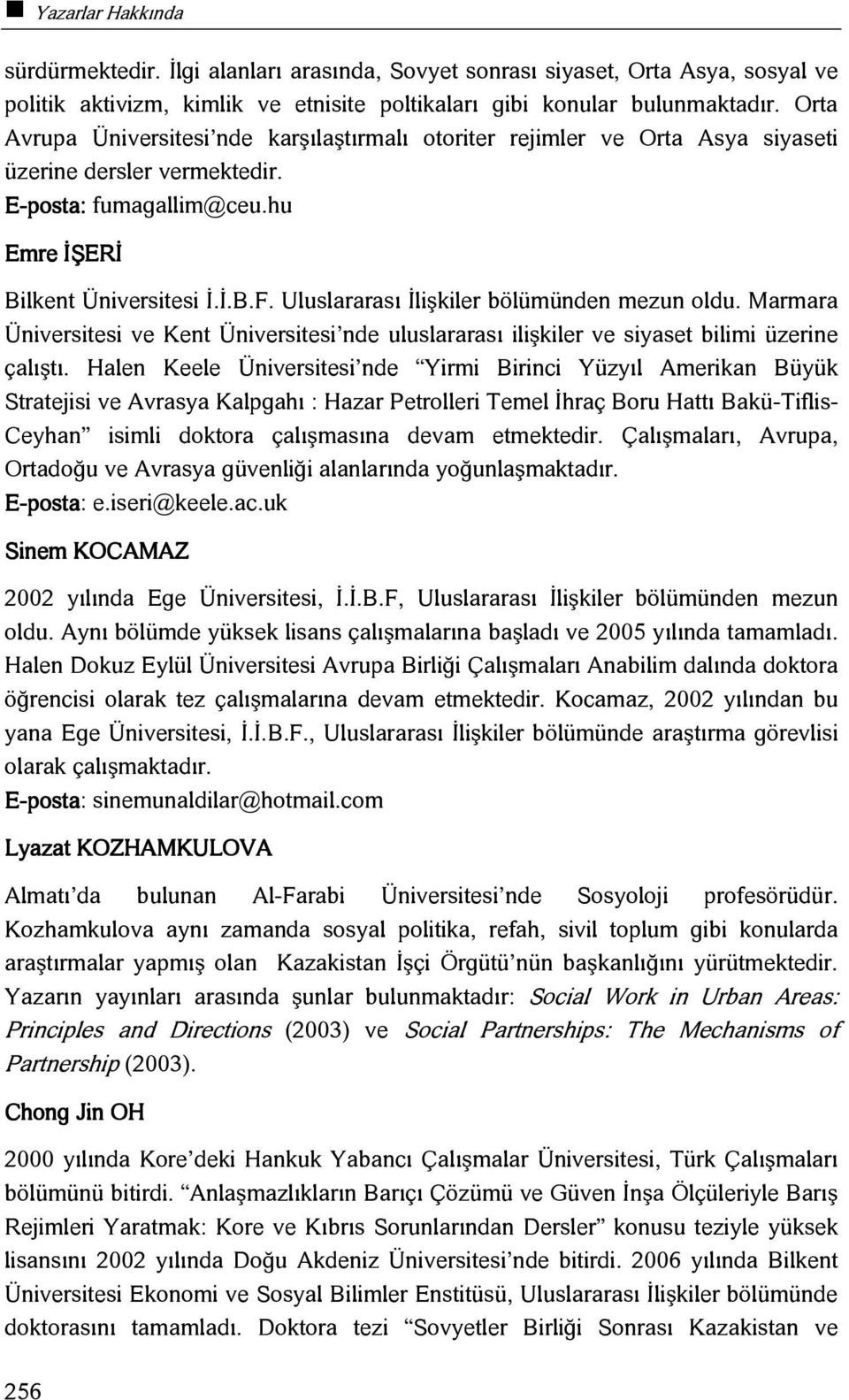 Uluslararası İlişkiler bölümünden mezun oldu. Marmara Üniversitesi ve Kent Üniversitesi nde uluslararası ilişkiler ve siyaset bilimi üzerine çalıştı.