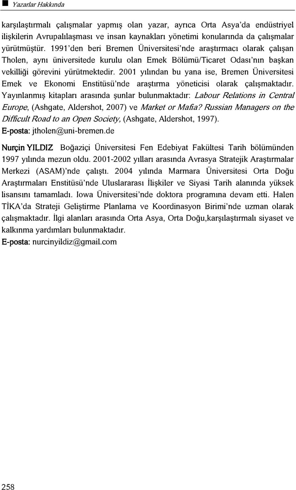 2001 yılından bu yana ise, Bremen Üniversitesi Emek ve Ekonomi Enstitüsü nde araştırma yöneticisi olarak çalışmaktadır.