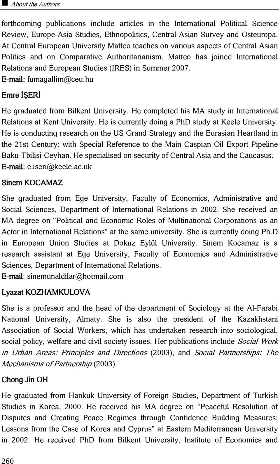 Matteo has joined International Relations and European Studies (IRES) in Summer 2007. fumagallim@ceu.hu Emre İŞERİ He graduated from Bilkent University.