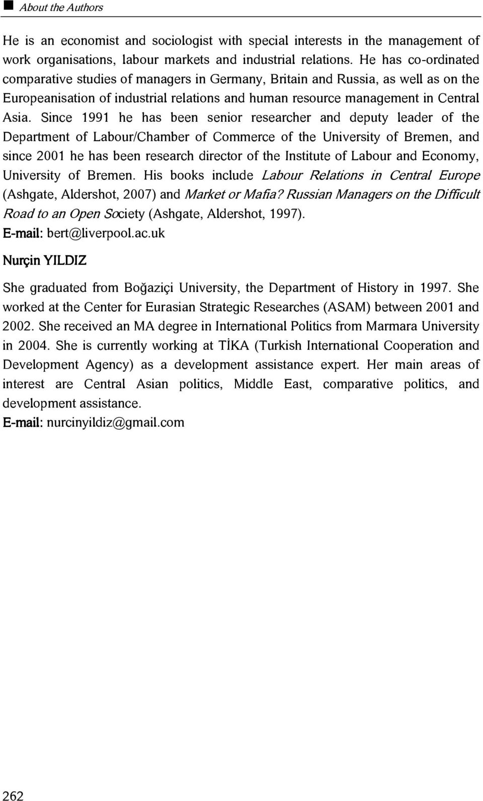 Since 1991 he has been senior researcher and deputy leader of the Department of Labour/Chamber of Commerce of the University of Bremen, and since 2001 he has been research director of the Institute