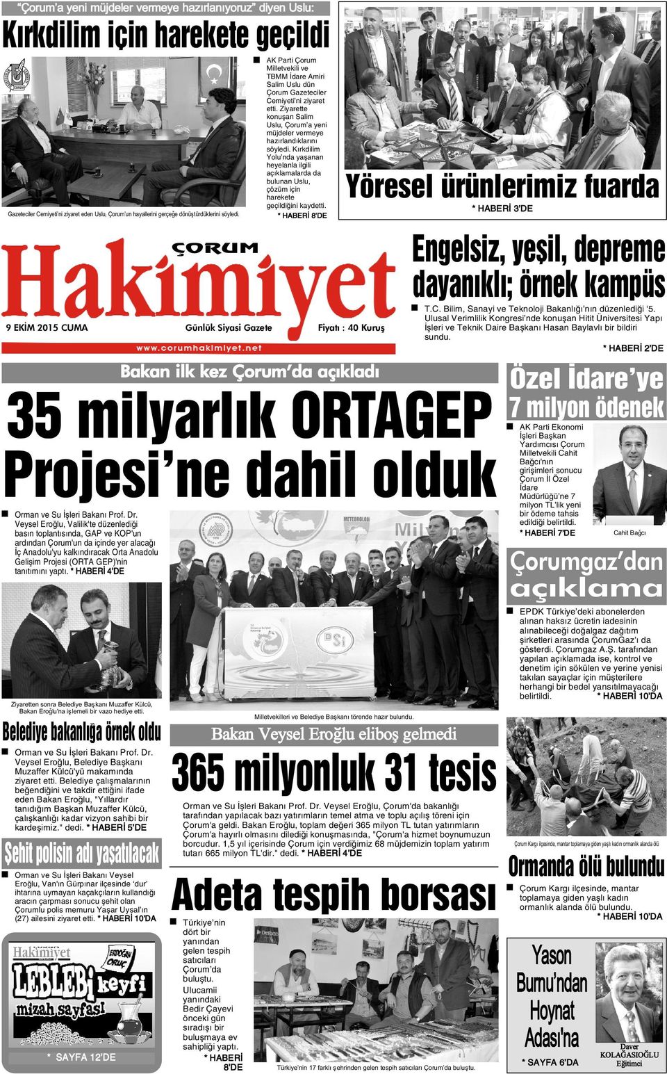 Kýrkdilim Yolu nda yaþanan heyelanla ilgili açýklamalarda da bulunan Uslu, çözüm için harekete Gazeteciler Cemiyeti ni ziyaret eden Uslu, Çorum un hayallerini gerçeðe dönüþtürdüklerini söyledi.