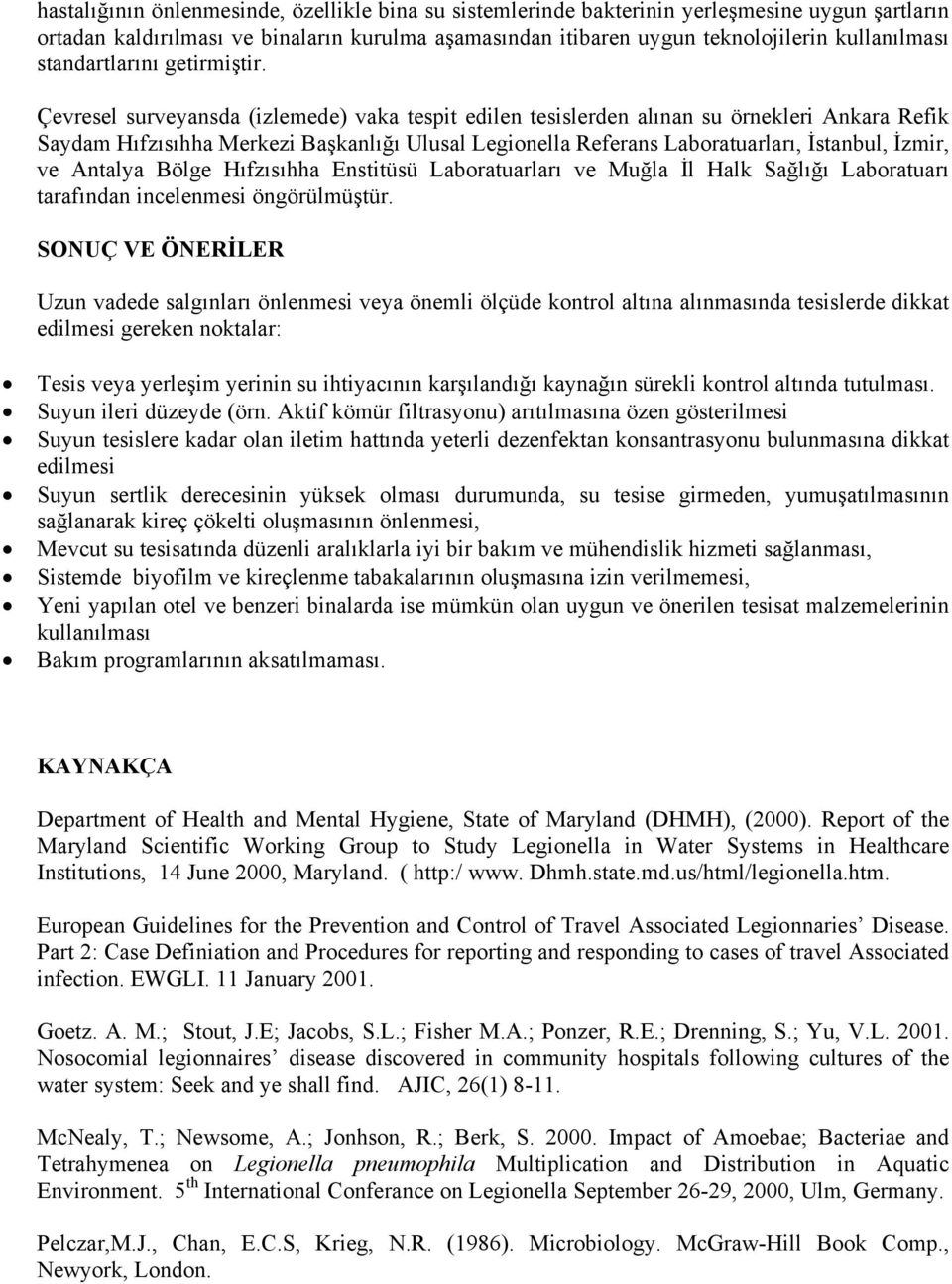 Çevresel surveyansda (izlemede) vaka tespit edilen tesislerden alınan su örnekleri Ankara Refik Saydam Hıfzısıhha Merkezi Başkanlığı Ulusal Legionella Referans Laboratuarları, İstanbul, İzmir, ve