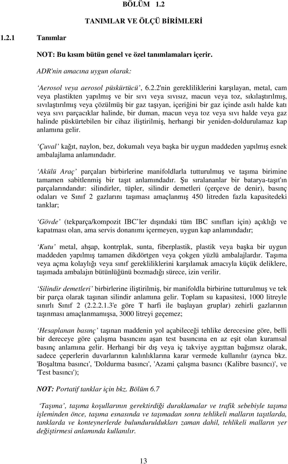 1 Tanımlar NOT: Bu kısım bütün genel ve özel tanımlamaları içerir. ADR'nin amacına uygun olarak: Aerosol veya aerosol püskürtücü, 6.2.