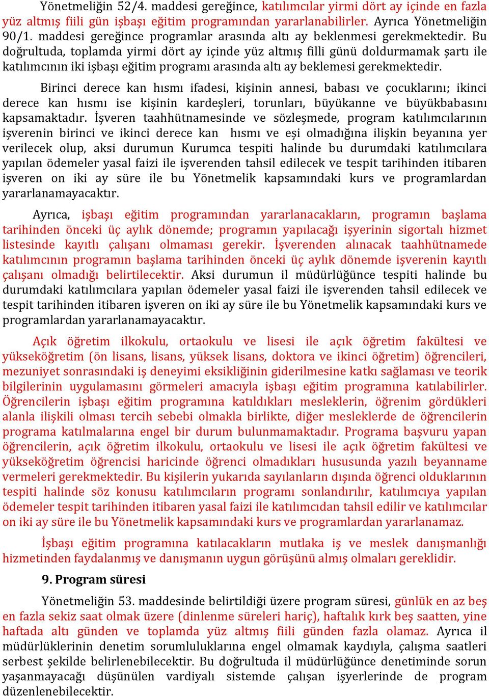 Bu doğrultuda, toplamda yirmi dört ay içinde yüz altmış filli günü doldurmamak şartı ile katılımcının iki işbaşı eğitim programı arasında altı ay beklemesi gerekmektedir.