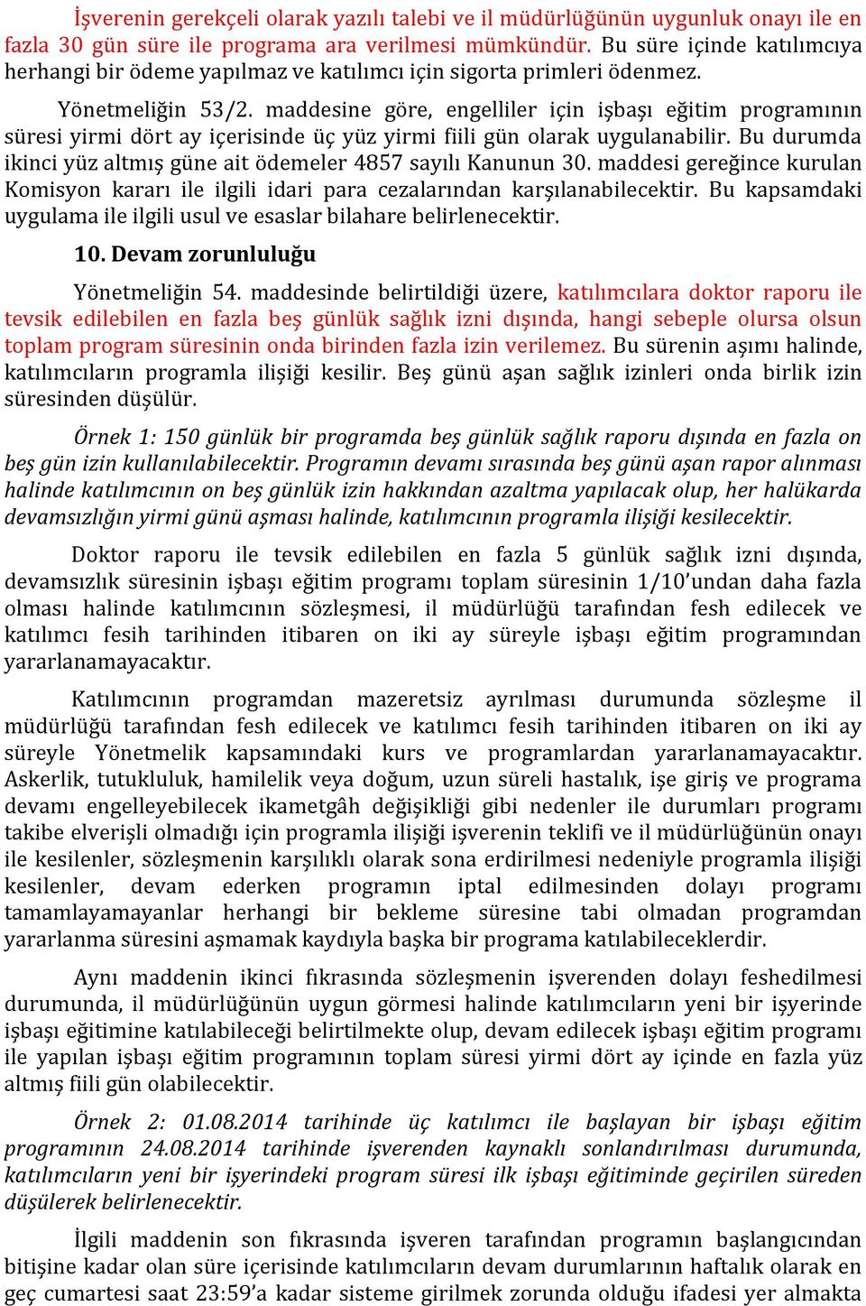 maddesine göre, engelliler için işbaşı eğitim programının süresi yirmi dört ay içerisinde üç yüz yirmi fiili gün olarak uygulanabilir.