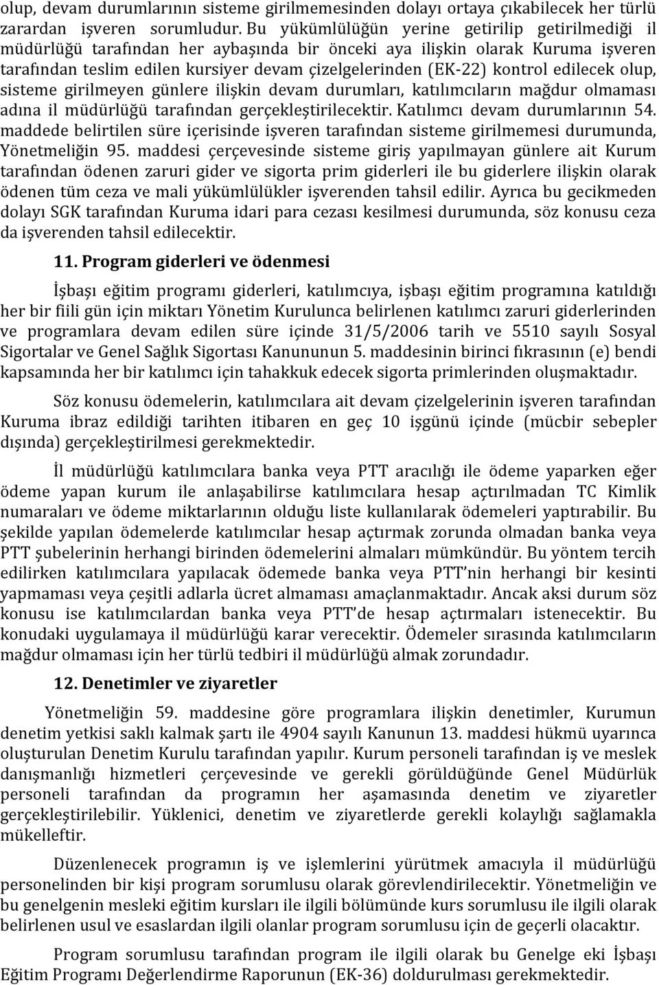 kontrol edilecek olup, sisteme girilmeyen günlere ilişkin devam durumları, katılımcıların mağdur olmaması adına il müdürlüğü tarafından gerçekleştirilecektir. Katılımcı devam durumlarının 54.