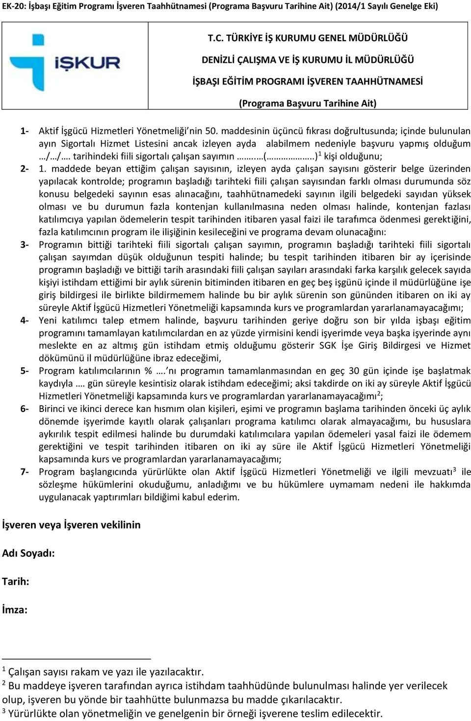 maddesinin üçüncü fıkrası doğrultusunda; içinde bulunulan ayın Sigortalı Hizmet Listesini ancak izleyen ayda alabilmem nedeniyle başvuru yapmış olduğum / /.