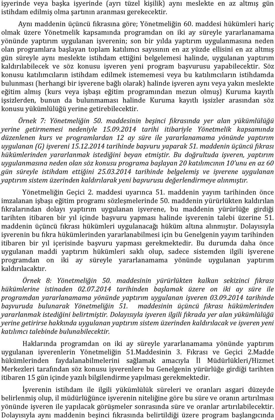 başlayan toplam katılımcı sayısının en az yüzde ellisini en az altmış gün süreyle aynı meslekte istihdam ettiğini belgelemesi halinde, uygulanan yaptırım kaldırılabilecek ve söz konusu işveren yeni