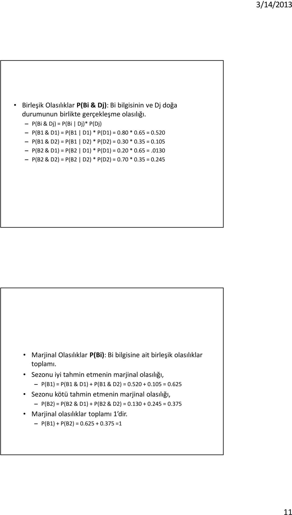 Sezonu iyi tahmin etmenin marjinal olasılığı, P(B1) = P(B1 & D1) + P(B1 & D2) = 0.520 + 0.105 = 0.