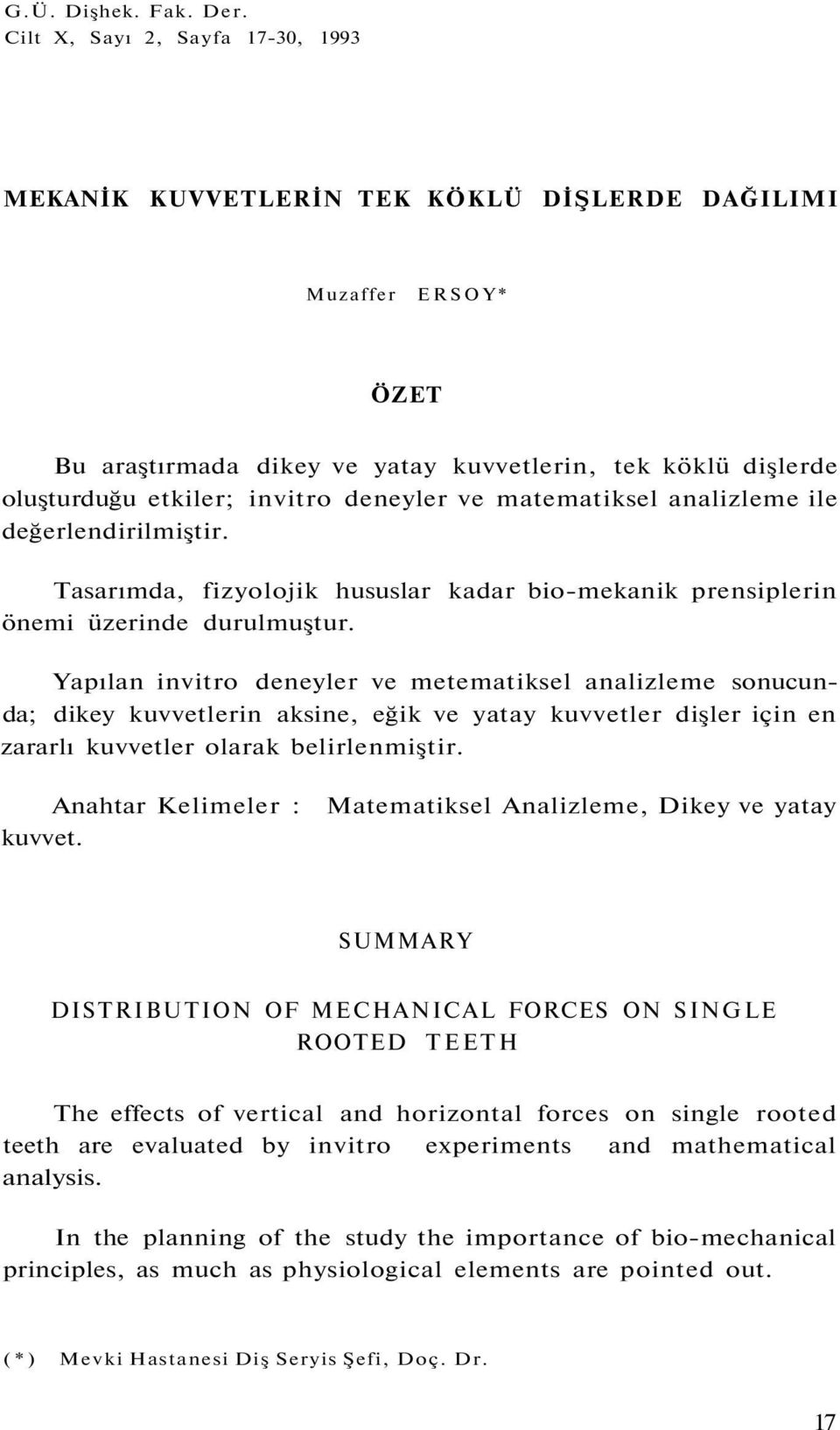 deneyler ve matematiksel analizleme ile değerlendirilmiştir. Tasarımda, fizyolojik hususlar kadar bio-mekanik prensiplerin önemi üzerinde durulmuştur.