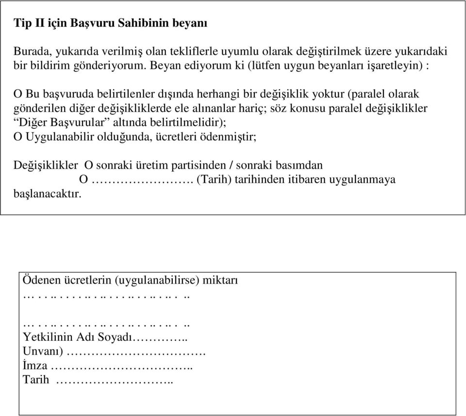 söz konusu paralel ler Diğer Başvurular altında belirtilmelidir); O Uygulanabilir olduğunda, ücretleri ödenmiştir; Değişiklikler O sonraki üretim partisinden / sonraki basımdan