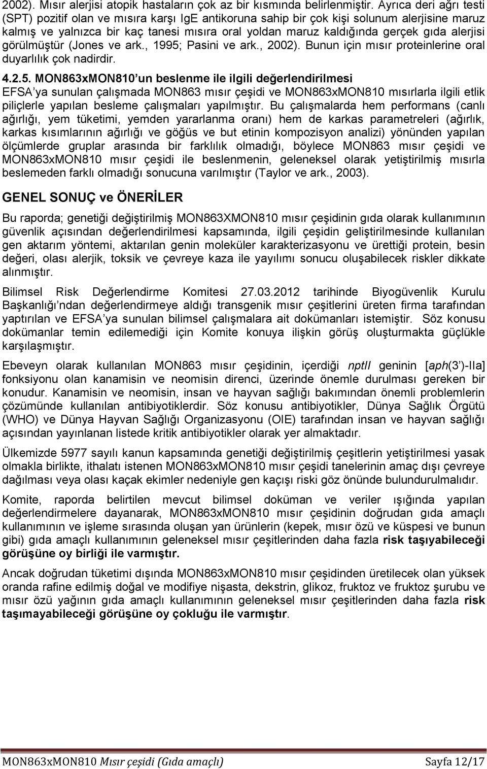 alerjisi görülmüştür (Jones ve ark., 1995;