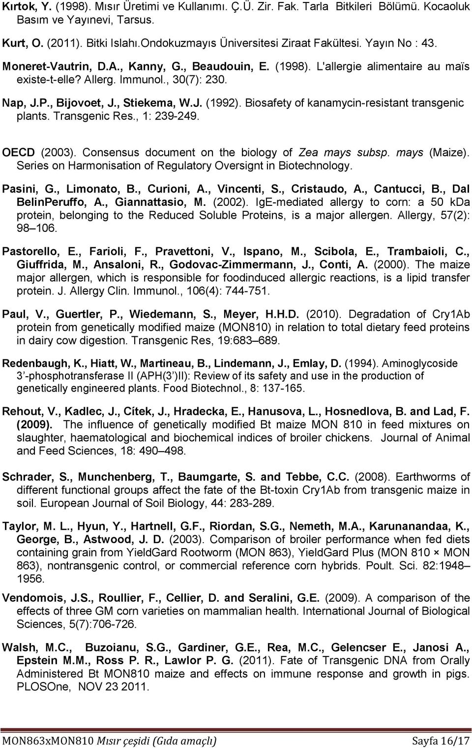 Biosafety of kanamycin-resistant transgenic plants. Transgenic Res., 1: 239-249. OECD (2003). Consensus document on the biology of Zea mays subsp. mays (Maize).