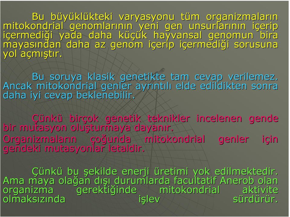 Ancak mitokondrial genler ayrıntılı elde edildikten sonra daha iyi cevap beklenebilir. Çünkü birçok genetik teknikler incelenen gende bir mutasyon oluşturmaya dayanır.