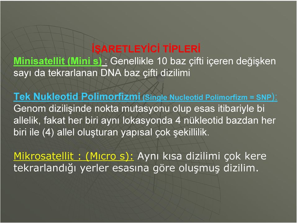 olup esas itibariyle bi allelik, fakat her biri aynı lokasyonda 4 nükleotid bazdan her biri ile (4) allel oluşturan