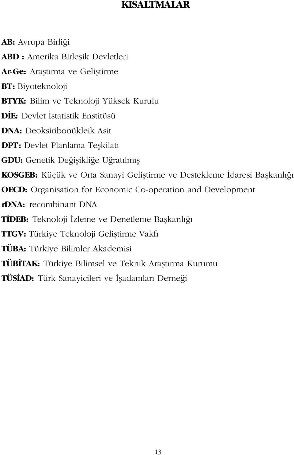 ve Destekleme daresi Baflkanl OECD: Organisation for Economic Co-operation and Development rdna: recombinant DNA T DEB: Teknoloji zleme ve Denetleme Baflkanl TTGV: