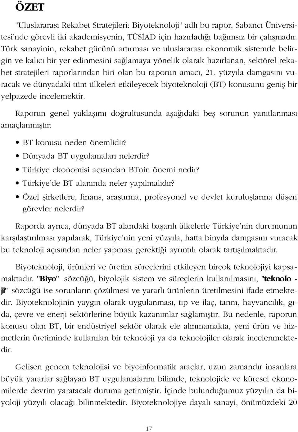 olan bu raporun amac, 21. yüzy la damgas n vuracak ve dünyadaki tüm ülkeleri etkileyecek biyoteknoloji (BT) konusunu genifl bir yelpazede incelemektir.