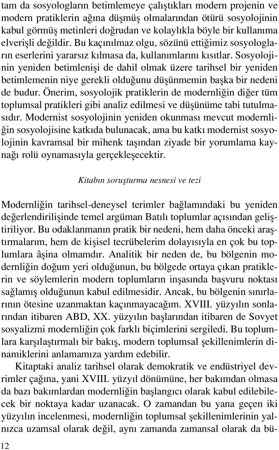 Sosyolojinin yeniden betimlenifli de dahil olmak üzere tarihsel bir yeniden betimlemenin niye gerekli oldu unu düflünmemin baflka bir nedeni de budur.