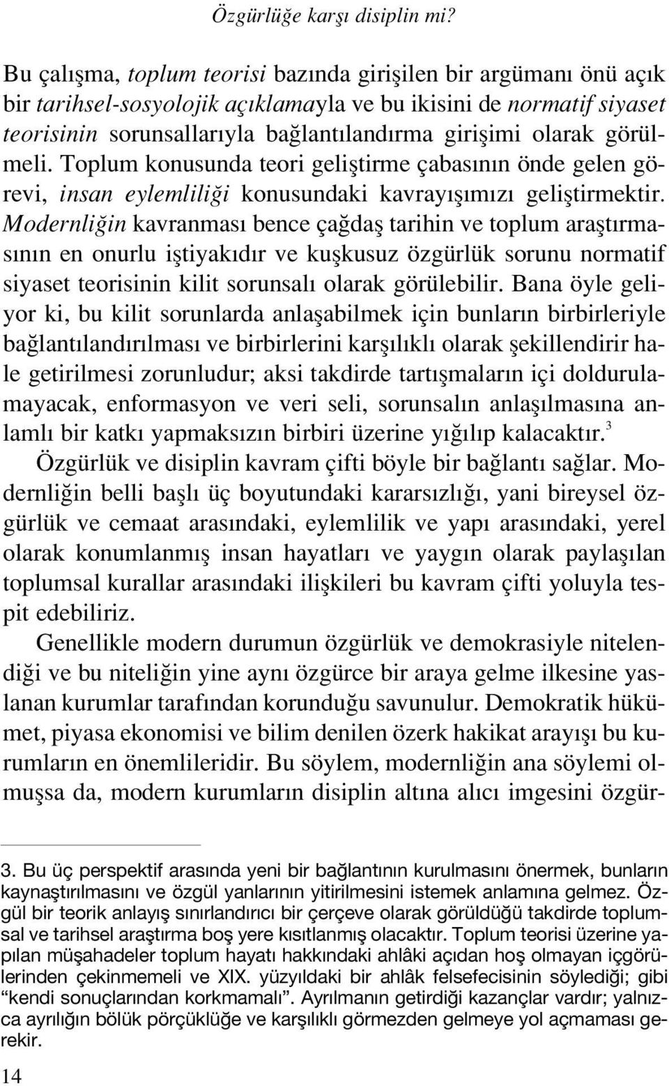 görülmeli. Toplum konusunda teori gelifltirme çabas n n önde gelen görevi, insan eylemlili i konusundaki kavray fl m z gelifltirmektir.