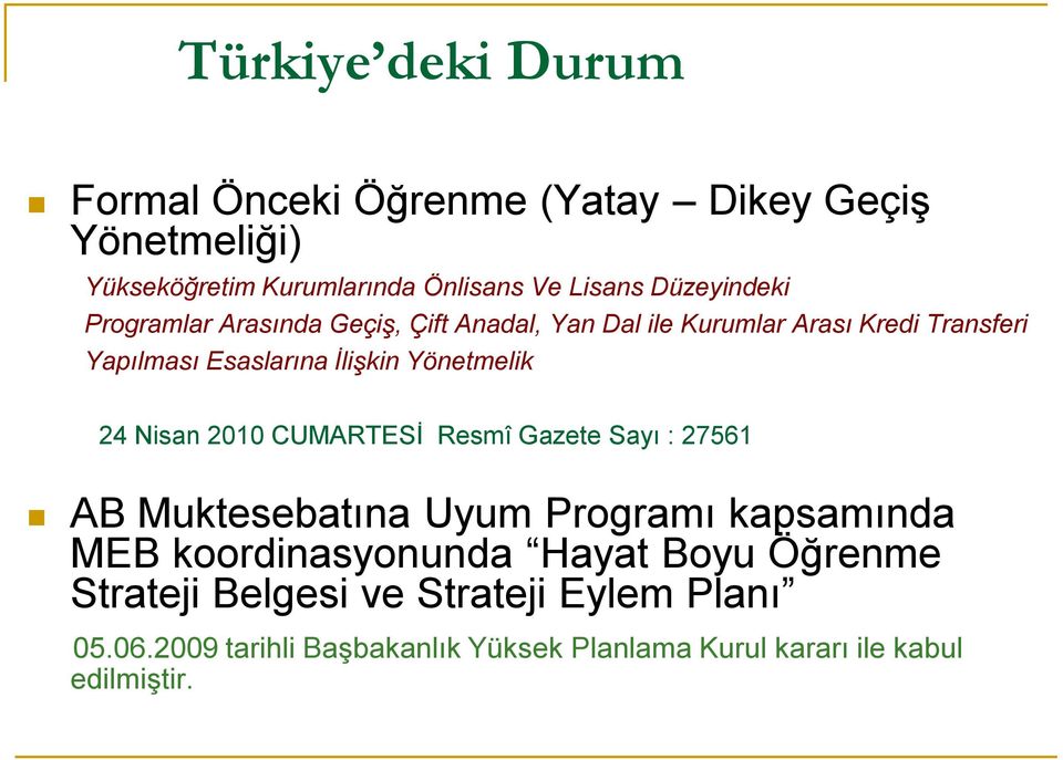 Yönetmelik 24 Nisan 2010 CUMARTESİ Resmî Gazete Sayı : 27561 AB Muktesebatına Uyum Programı kapsamında MEB koordinasyonunda