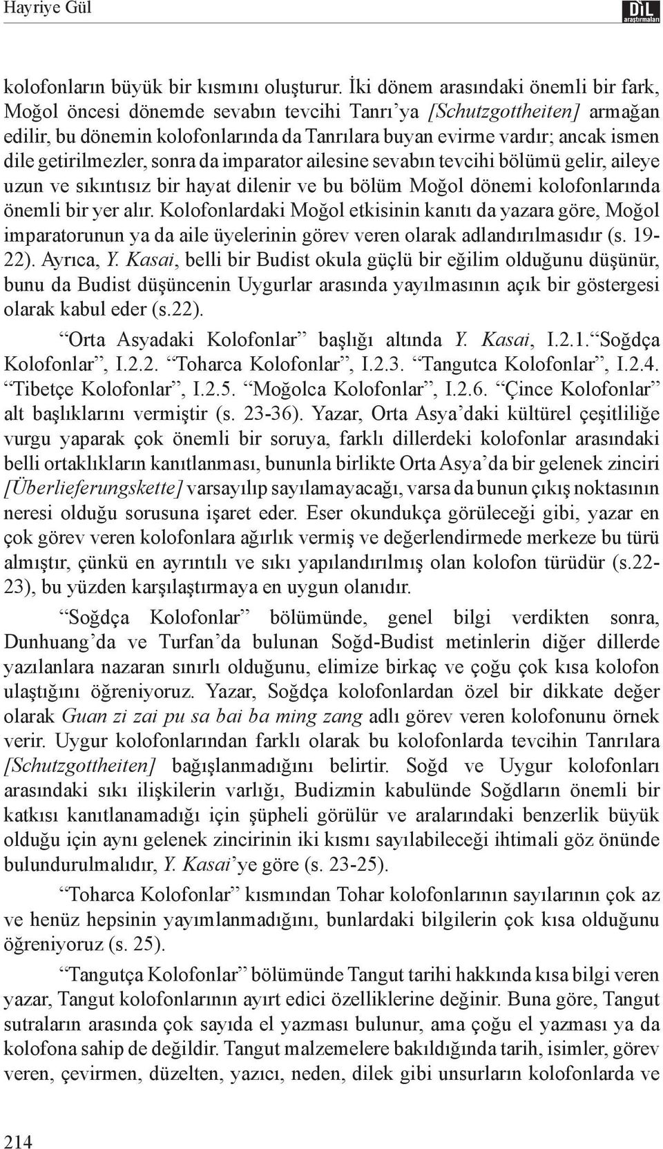 getirilmezler, sonra da imparator ailesine sevabın tevcihi bölümü gelir, aileye uzun ve sıkıntısız bir hayat dilenir ve bu bölüm Moğol dönemi kolofonlarında önemli bir yer alır.