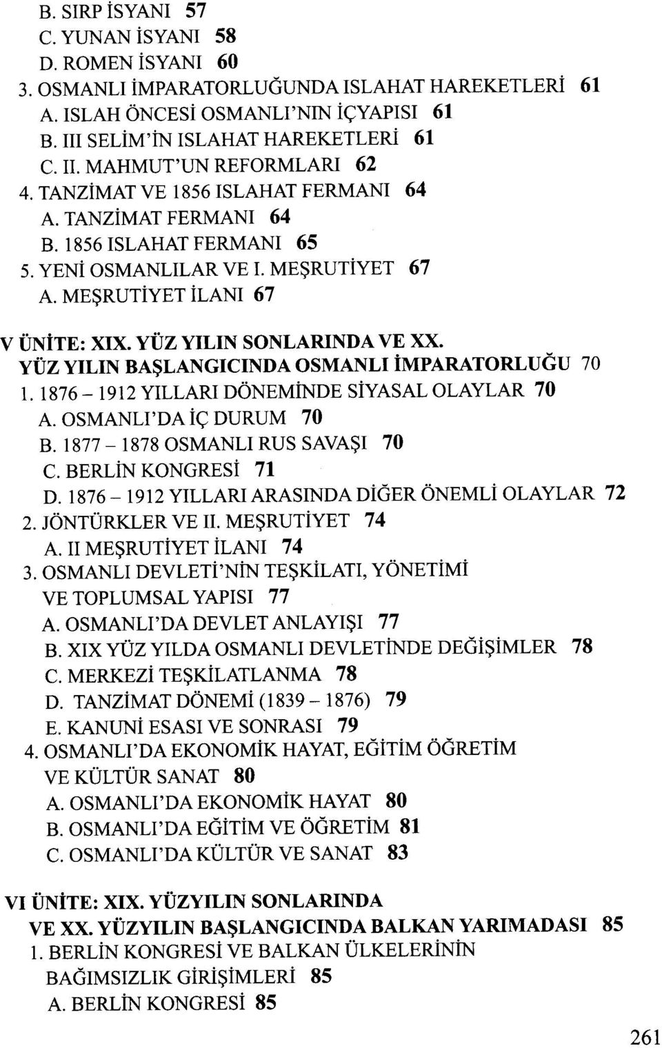 YÜZ YILIN SONLARINDA YÜZ YILIN BA~LANGICINDA OSMANLI imparatorlugu 70 1. 1876-1912 YILLARI DÖNEMiNDE SiYASAL OLAYLAR 70 A. OSMANLI'DA i<; DURUM 70 B. 1877-1878 OSMANLI RUS SAVA~I 70 C.