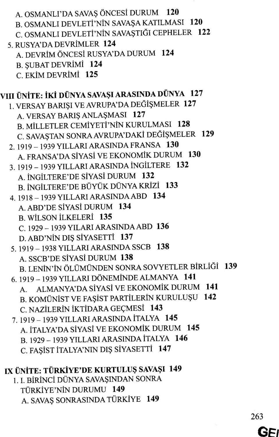 MiLLETLER CEMiYETi'NiN KURULMASI 128 c. SAVASTAN SONRA AVRUPA'DAKi DEGiSMELER 129 2. 1919-1939 YILLARI ARASINDA FRANSA 130 A. FRANSA'DA SiYASi VE EKONOMiK DURUM 130 3.