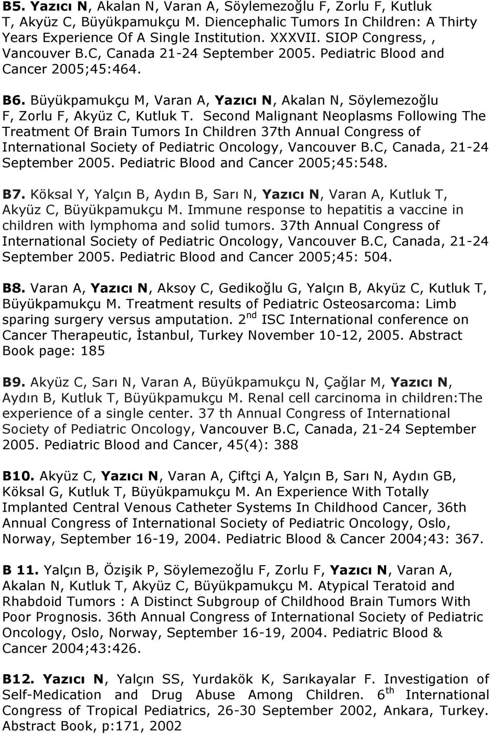 Second Malignant Neoplasms Following The Treatment Of Brain Tumors In Children 37th Annual Congress of International Society of Pediatric Oncology, Vancouver B.C, Canada, 21-24 September 2005.